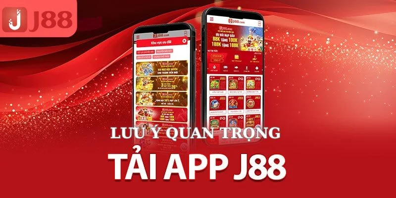 Những lưu ý quan trọng khi thực hiện tải app J88