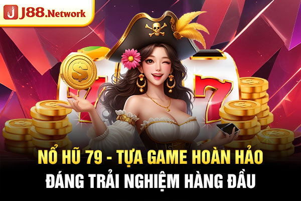 Nổ Hũ 79 - Tựa Game Hoàn Hảo Đáng Trải Nghiệm Hàng Đầu