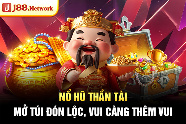 Nổ Hũ Thần Tài - Mở Túi Đón Lộc, Vui Càng Thêm Vui